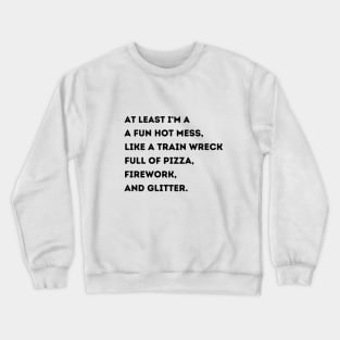 At Least Im A Fun Hot Mess Like A Train Wreck Full Of Pizza Crewneck Sweatshirt